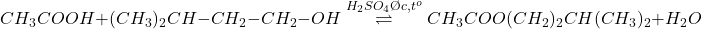 \[CH_3COOH + (CH_3)_2CH-CH_2-CH_2-OH \overset{H_2SO_4 đặc, t^o}{\rightleftharpoons} CH_3COO(CH_2)_2CH(CH_3)_2 + H_2O\]
