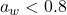 Rendered by QuickLaTeX.com a_w < 0.8