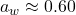 Rendered by QuickLaTeX.com a_w \approx 0.60