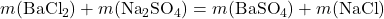 m(\text{BaCl}_2) + m(\text{Na}_2\text{SO}_4) = m(\text{BaSO}_4) + m(\text{NaCl})