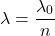 \[\lambda = \frac{\lambda_0}{n}\]