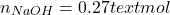 \[n_{NaOH} = 0.27 text{ mol}\]