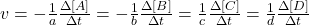 v = - \frac{1}{a}\frac{\Delta [A]}{\Delta t} = - \frac{1}{b}\frac{\Delta [B]}{\Delta t} = \frac{1}{c}\frac{\Delta [C]}{\Delta t} = \frac{1}{d}\frac{\Delta [D]}{\Delta t}