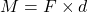 Rendered by QuickLaTeX.com M = F \times d