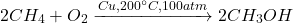 \[2CH_{4} + O_{2} \xrightarrow{Cu, 200^{\circ}C, 100atm} 2CH_{3}OH\]