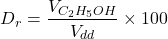 \[D_r = \frac{V_{C_2H_5OH}}{V_{dd}} \times 100\]